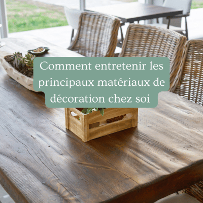 Comment entretenir les principaux matériaux de décoration chez soi