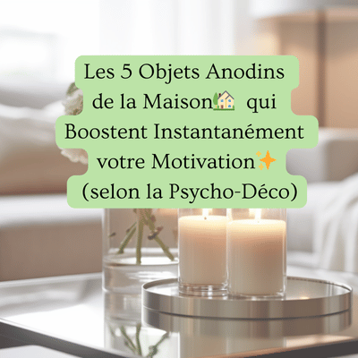 Les 5 Objets Anodins de la Maison qui Boostent Instantanément votre Motivation (selon la Psycho-Déco)